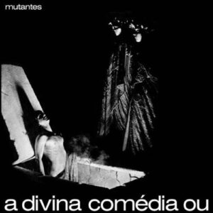 Mutantes, Os - A Divina Comédia Ou Ando Meio Desligado