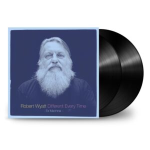 Wyatt, Robert – Different Every Time Volume 1 (Ex Machina)