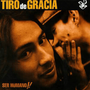 Tiro de Gracia – Ser Hümano!!