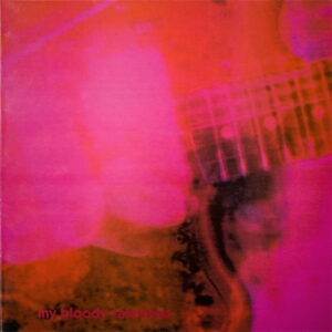 My Bloody Valentine – Loveless