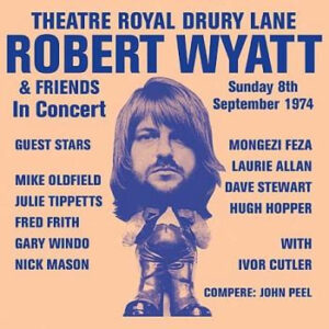 Wyatt, Robert & Friends – Theatre Royal Drury Lane 8th September 1974