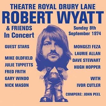 Wyatt, Robert & Friends – Theatre Royal Drury Lane 8th September 1974